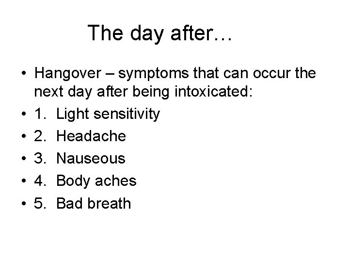 The day after… • Hangover – symptoms that can occur the next day after