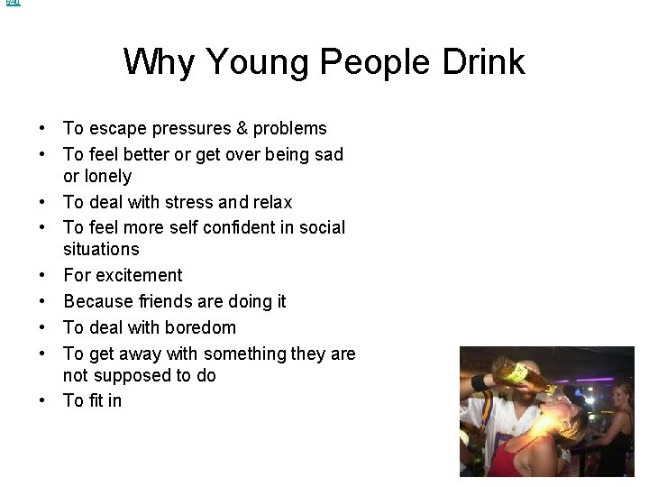 640 Why Young People Drink • To escape pressures & problems • To feel