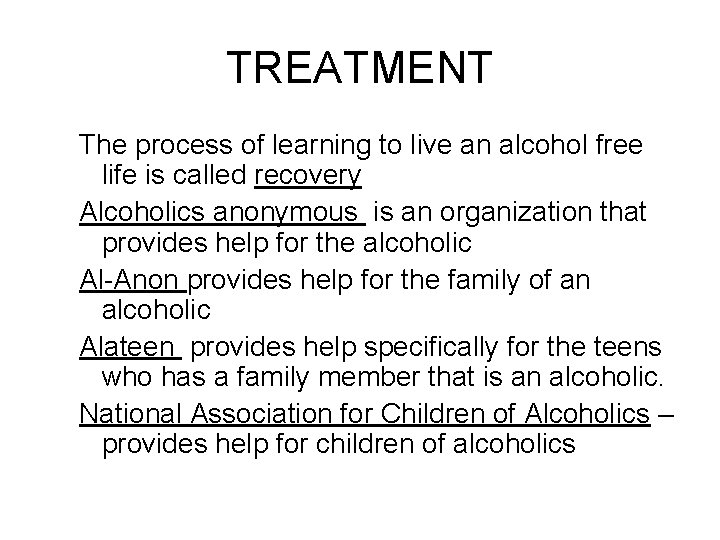 TREATMENT The process of learning to live an alcohol free life is called recovery