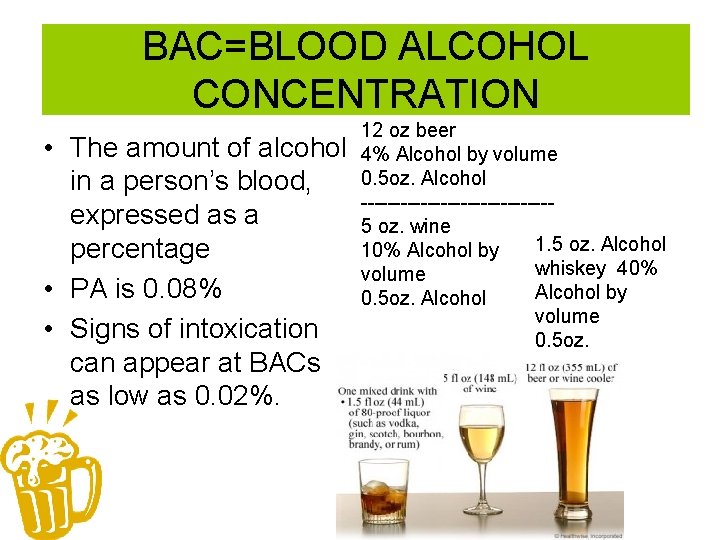 BAC=BLOOD ALCOHOL CONCENTRATION • The amount of alcohol in a person’s blood, expressed as