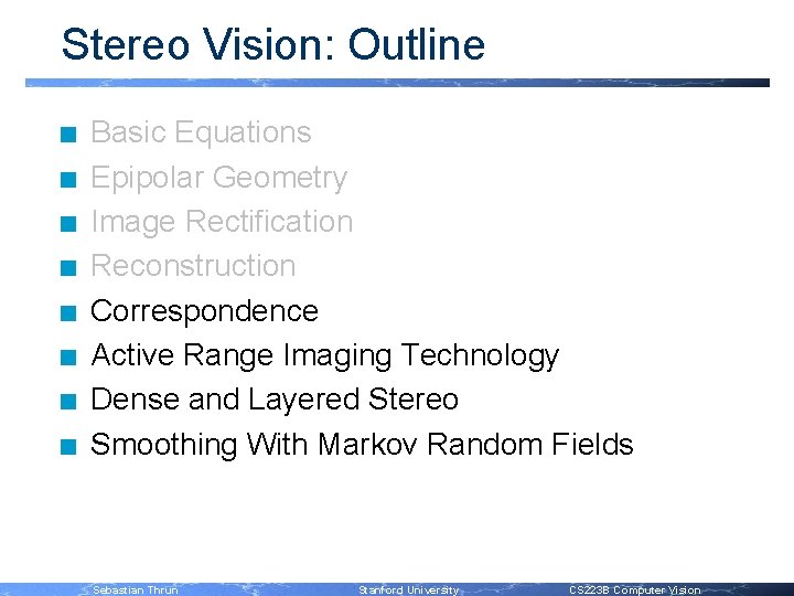 Stereo Vision: Outline n n n n Basic Equations Epipolar Geometry Image Rectification Reconstruction