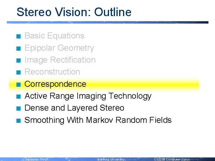 Stereo Vision: Outline n n n n Basic Equations Epipolar Geometry Image Rectification Reconstruction