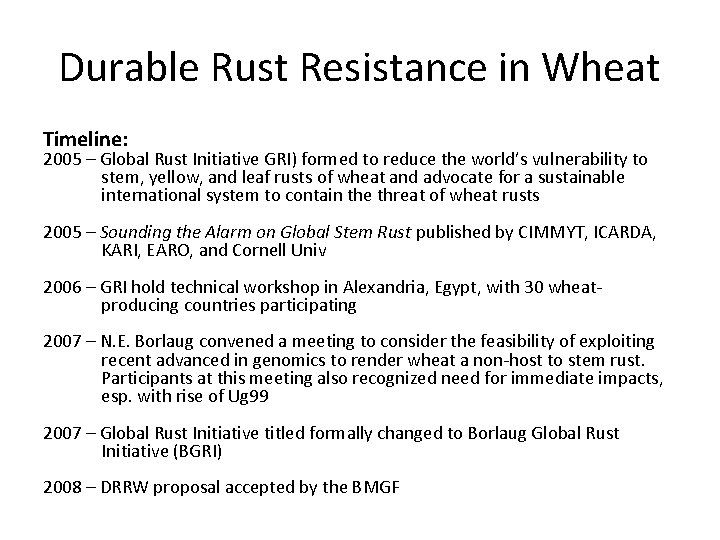 Durable Rust Resistance in Wheat Timeline: 2005 – Global Rust Initiative GRI) formed to