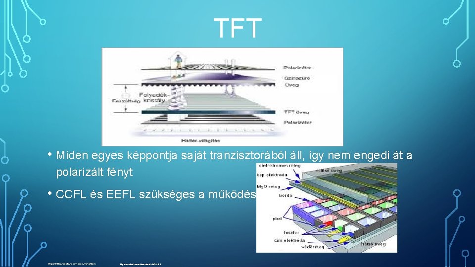 TFT • Miden egyes képpontja saját tranzisztorából áll, így nem engedi át a polarizált