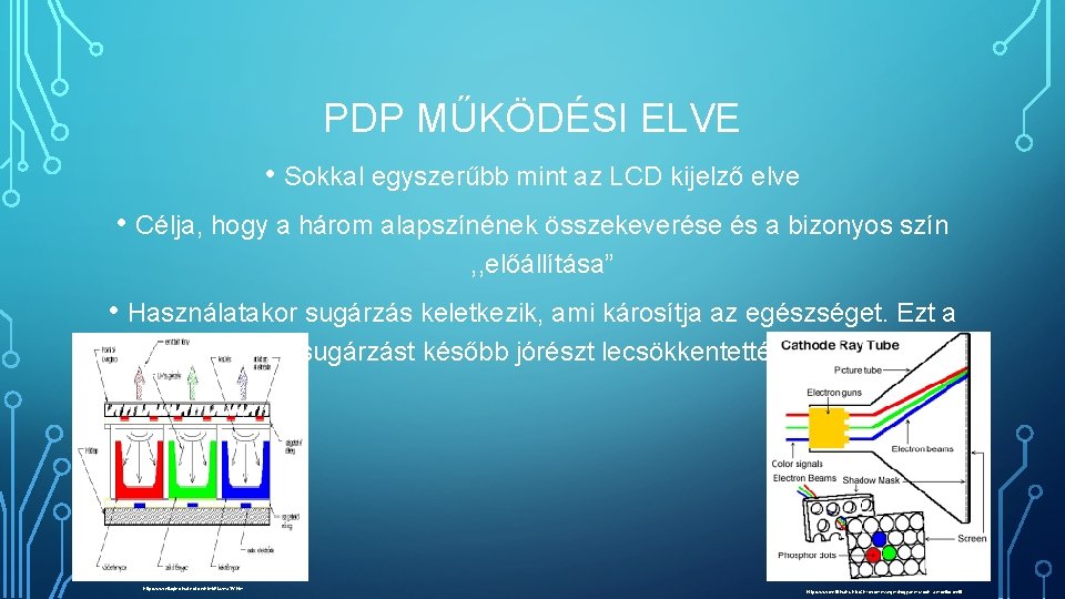 PDP MŰKÖDÉSI ELVE • Sokkal egyszerűbb mint az LCD kijelző elve • Célja, hogy