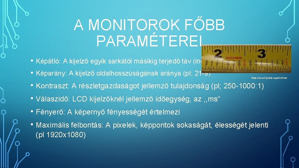 A MONITOROK FŐBB PARAMÉTEREI • Képátló: A kijelző egyik sarkától másikig terjedő táv (inch)