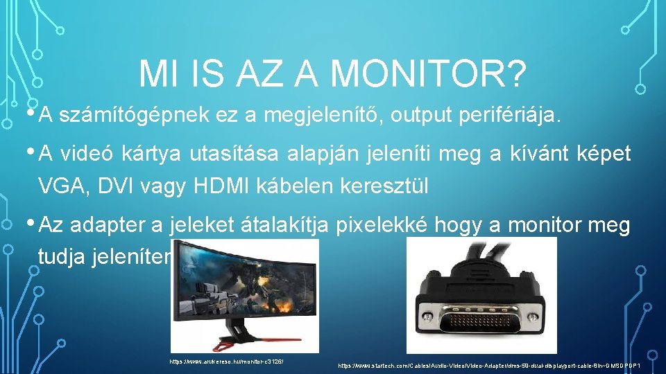 MI IS AZ A MONITOR? • A számítógépnek ez a megjelenítő, output perifériája. •