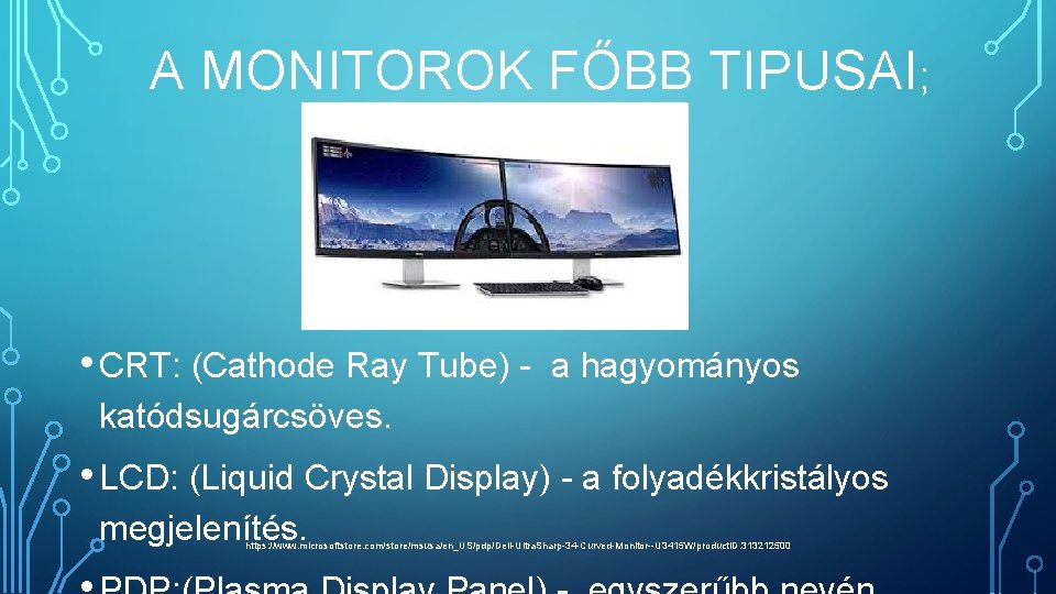 A MONITOROK FŐBB TIPUSAI; • CRT: (Cathode Ray Tube) - a hagyományos katódsugárcsöves. •