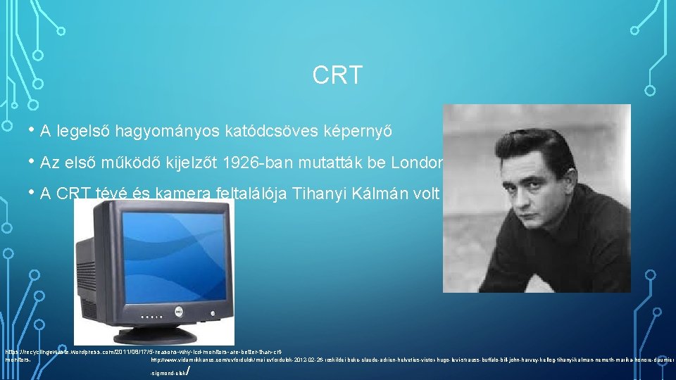 CRT • A legelső hagyományos katódcsöves képernyő • Az első működő kijelzőt 1926 -ban