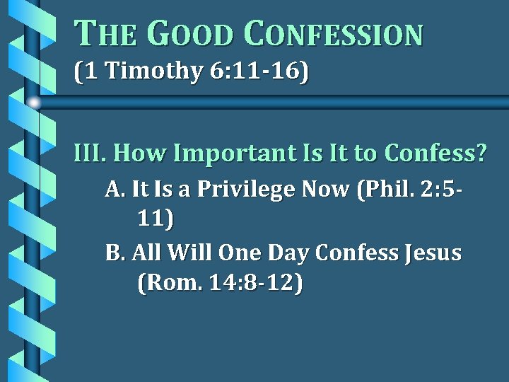 THE GOOD CONFESSION (1 Timothy 6: 11 -16) III. How Important Is It to