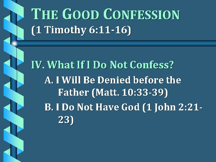THE GOOD CONFESSION (1 Timothy 6: 11 -16) IV. What If I Do Not