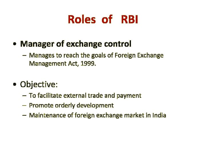 Roles of RBI • Manager of exchange control – Manages to reach the goals