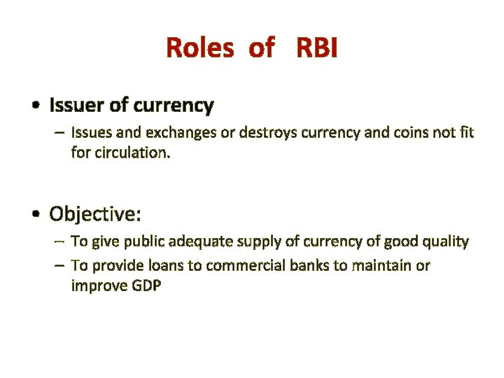 Roles of RBI • Issuer of currency – Issues and exchanges or destroys currency