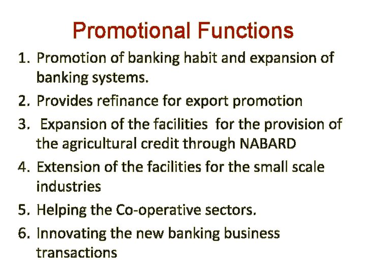 Promotional Functions 1. Promotion of banking habit and expansion of banking systems. 2. Provides