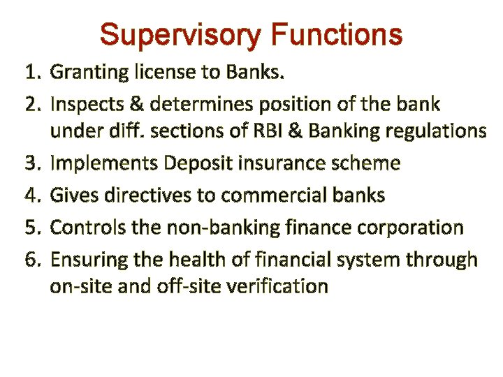 Supervisory Functions 1. Granting license to Banks. 2. Inspects & determines position of the