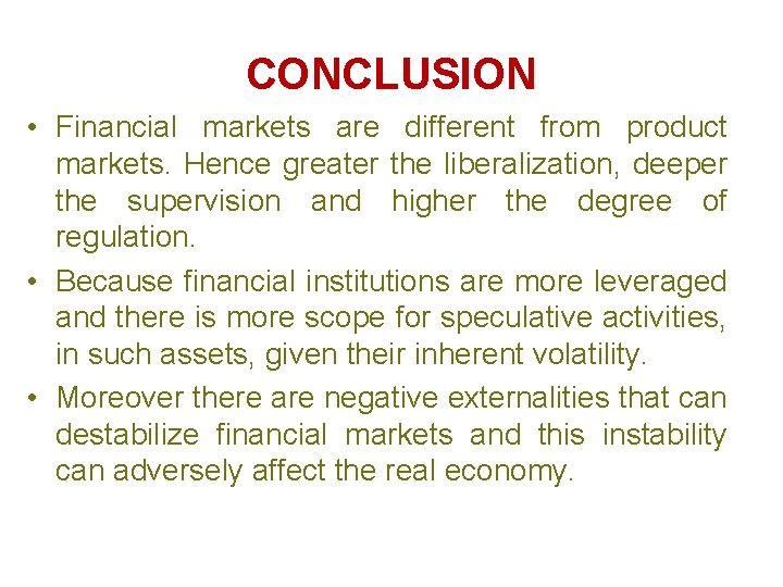 CONCLUSION • Financial markets are different from product markets. Hence greater the liberalization, deeper