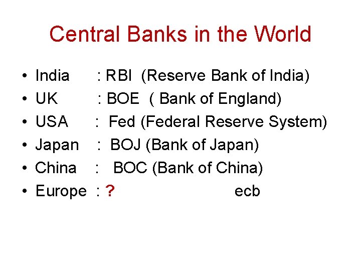 Central Banks in the World • • • India UK USA Japan China Europe