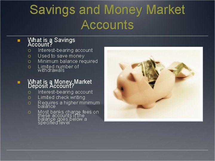 Savings and Money Market Accounts What is a Savings Account? Interest-bearing account Used to