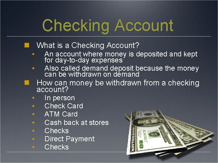 Checking Account What is a Checking Account? • • An account where money is