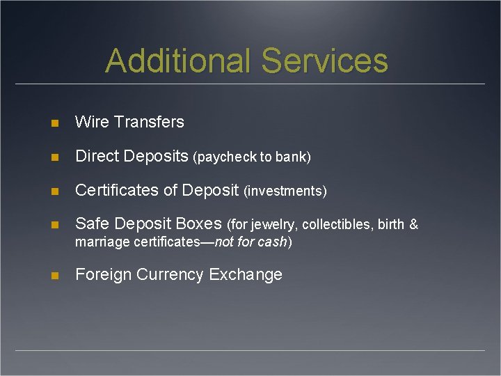 Additional Services Wire Transfers Direct Deposits (paycheck to bank) Certificates of Deposit (investments) Safe