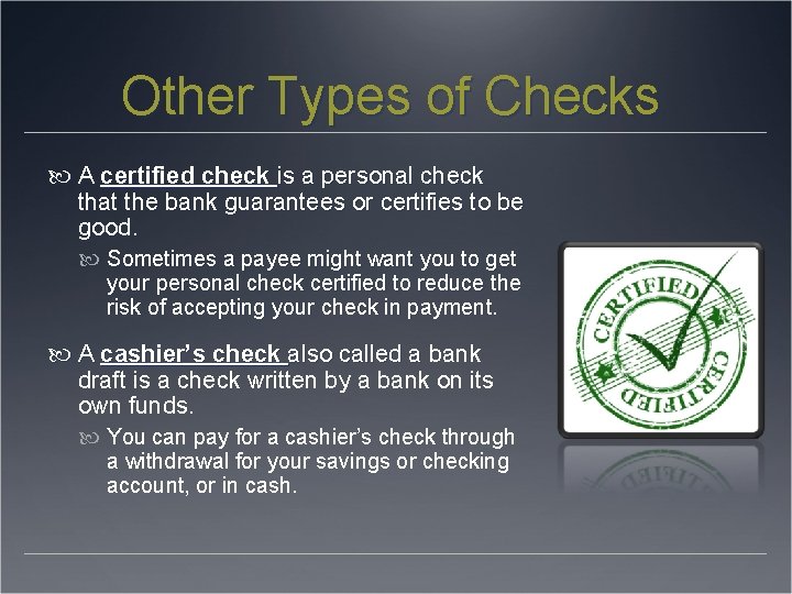 Other Types of Checks A certified check is a personal check that the bank