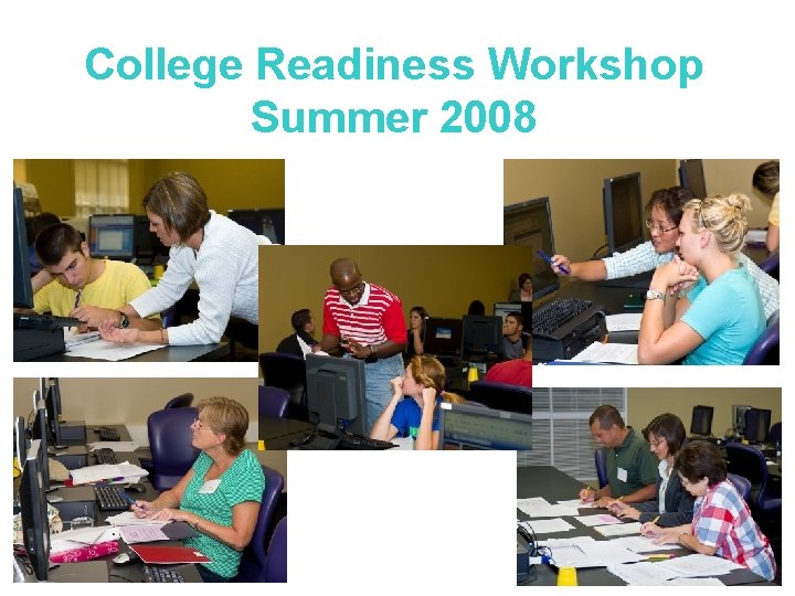 College Readiness Workshop Summer 2008 