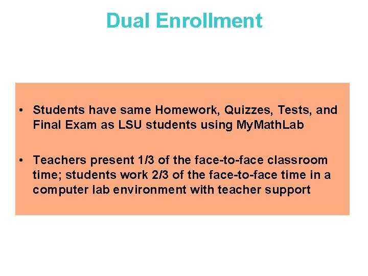 Dual Enrollment • Students have same Homework, Quizzes, Tests, and Final Exam as LSU