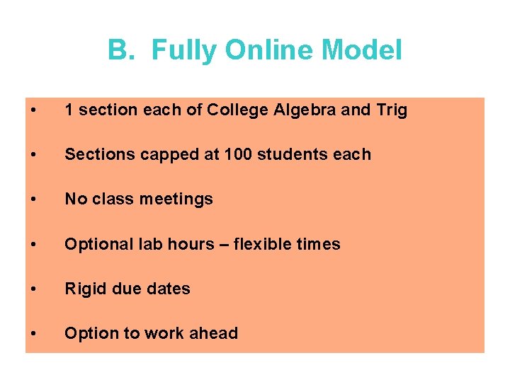 B. Fully Online Model • 1 section each of College Algebra and Trig •