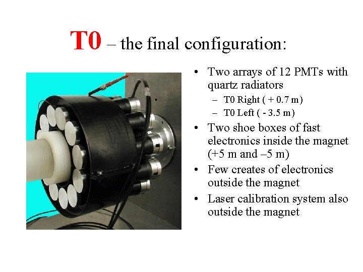 T 0 – the final configuration: • Two arrays of 12 PMTs with quartz