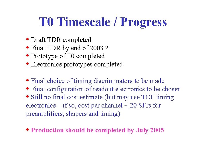 T 0 Timescale / Progress • Draft TDR completed • Final TDR by end