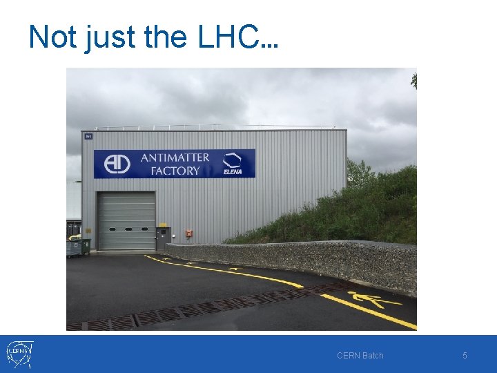 Not just the LHC… CERN Batch 5 