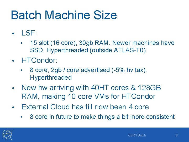 Batch Machine Size • LSF: • • 15 slot (16 core), 30 gb RAM.