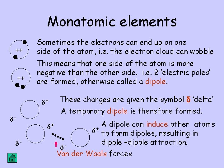 Monatomic elements ++ ++ Sometimes the electrons can end up on one side of
