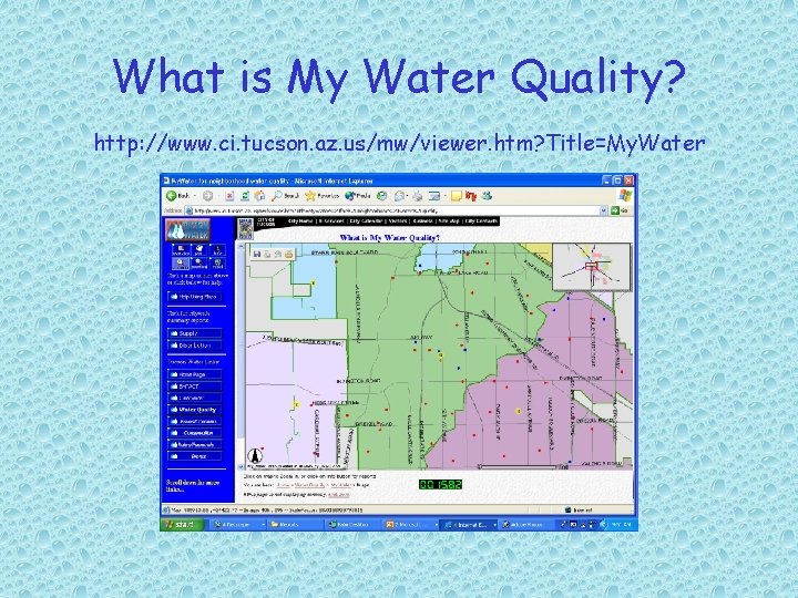 What is My Water Quality? http: //www. ci. tucson. az. us/mw/viewer. htm? Title=My. Water