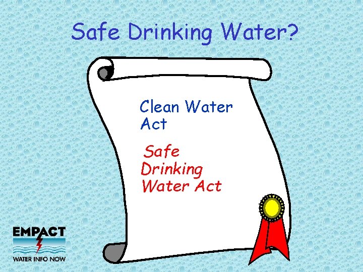 Safe Drinking Water? Clean Water Act Safe Drinking Water Act 