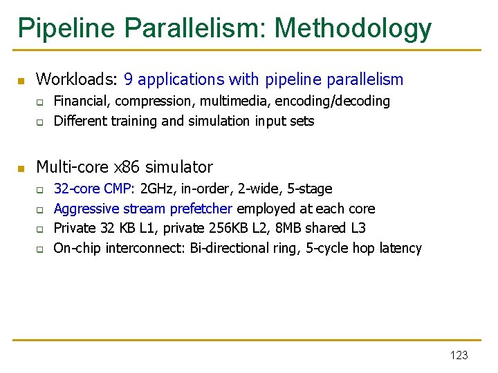 Pipeline Parallelism: Methodology n Workloads: 9 applications with pipeline parallelism q q n Financial,