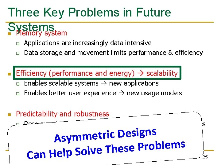 Three Key Problems in Future Systems n Memory system q q n Efficiency (performance