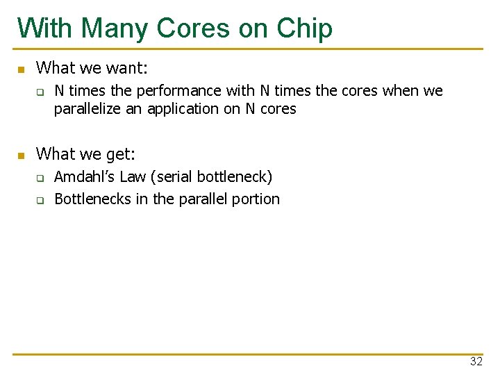 With Many Cores on Chip n What we want: q n N times the