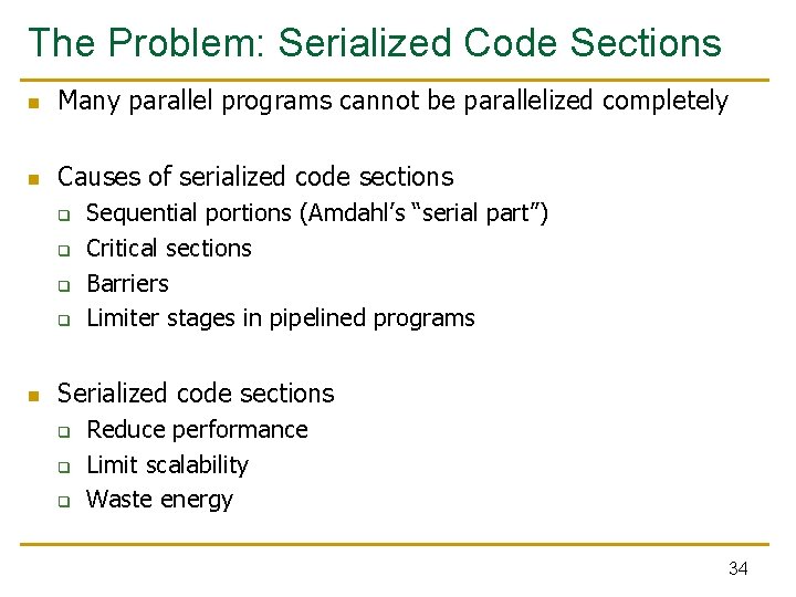 The Problem: Serialized Code Sections n Many parallel programs cannot be parallelized completely n