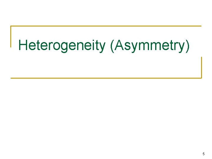 Heterogeneity (Asymmetry) 5 