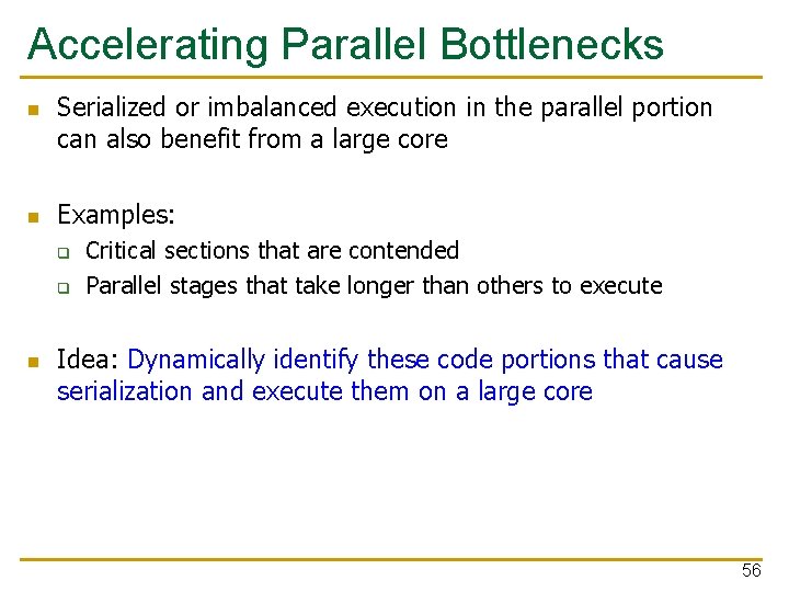 Accelerating Parallel Bottlenecks n n Serialized or imbalanced execution in the parallel portion can