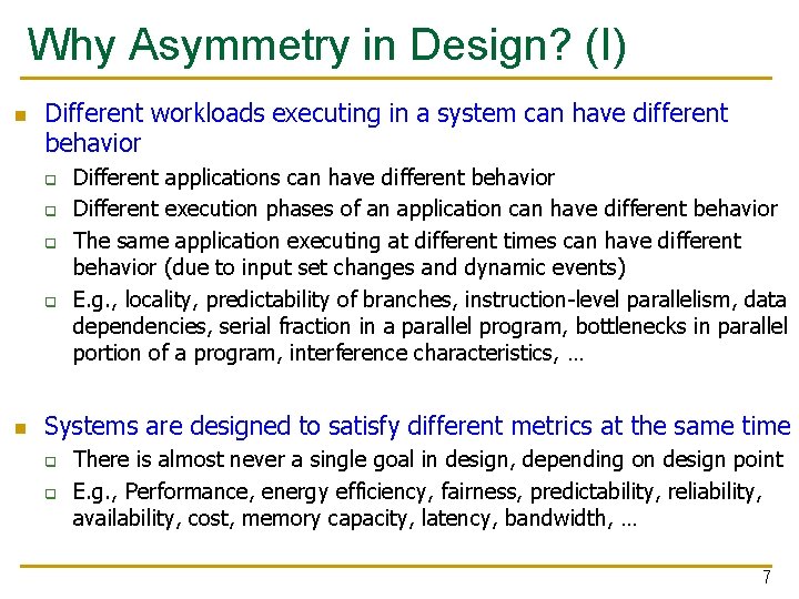 Why Asymmetry in Design? (I) n Different workloads executing in a system can have