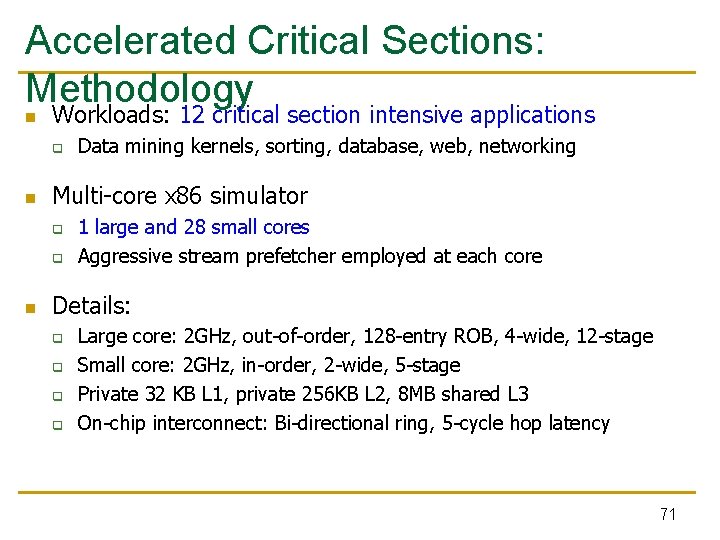 Accelerated Critical Sections: Methodology n Workloads: 12 critical section intensive applications q n Multi-core