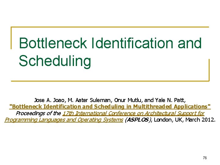 Bottleneck Identification and Scheduling Jose A. Joao, M. Aater Suleman, Onur Mutlu, and Yale