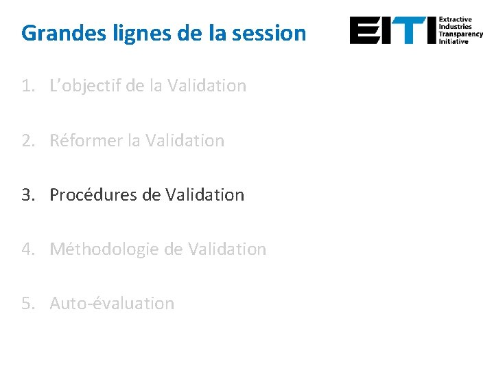 Grandes lignes de la session 1. L’objectif de la Validation 2. Réformer la Validation