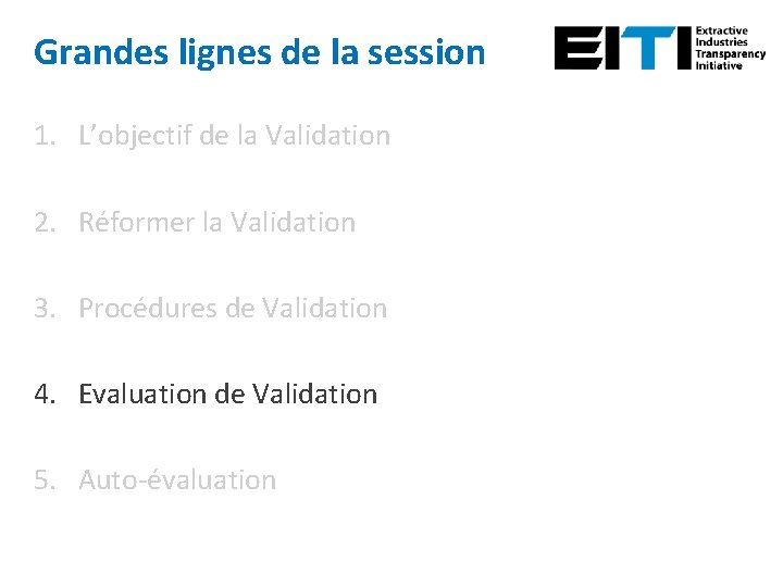 Grandes lignes de la session 1. L’objectif de la Validation 2. Réformer la Validation