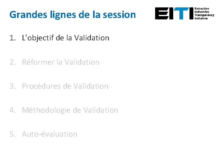 Grandes lignes de la session 1. L’objectif de la Validation 2. Réformer la Validation