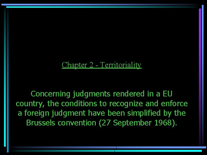 Chapter 2 - Territoriality Concerning judgments rendered in a EU country, the conditions to