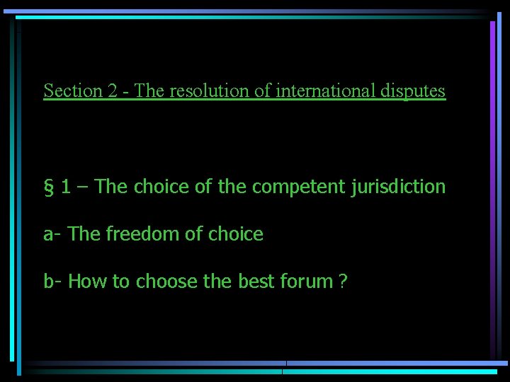 Section 2 - The resolution of international disputes § 1 – The choice of