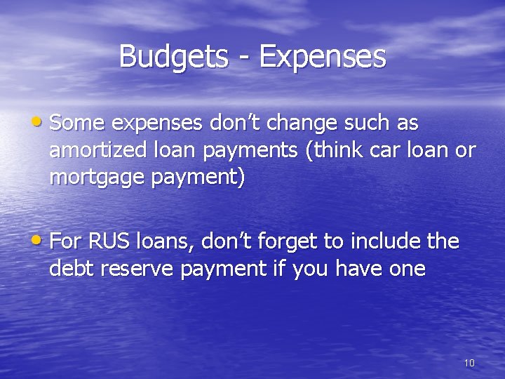 Budgets - Expenses • Some expenses don’t change such as amortized loan payments (think